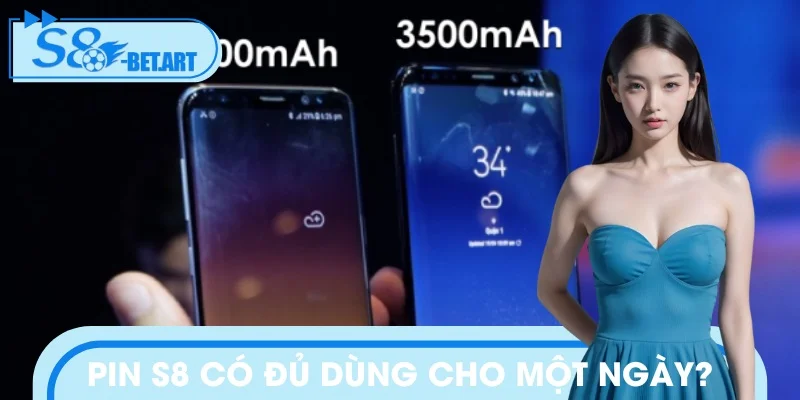 Pin của điện thoại S8 đáp ứng tốt nhu cầu của người dùng