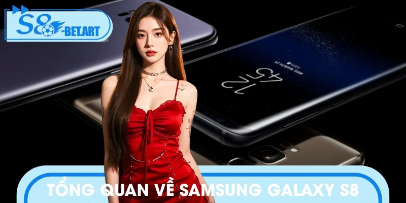 Samsung Galaxy S8 là chiếc smartphone đáng sở hữu
