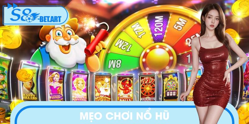 Mẹo Chơi Nổ Hũ S8: Bí Kíp Săn Jackpot Chuẩn 5 Sao Quốc Tế