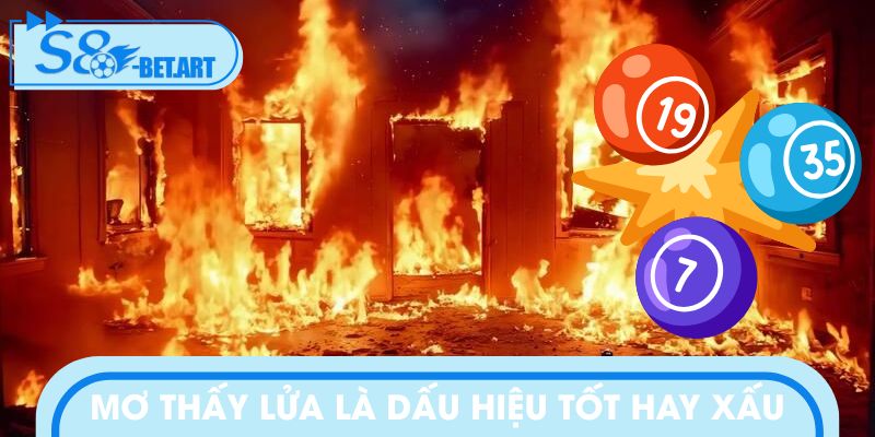 Mơ thấy lửa là dấu hiệu tốt hay xấu