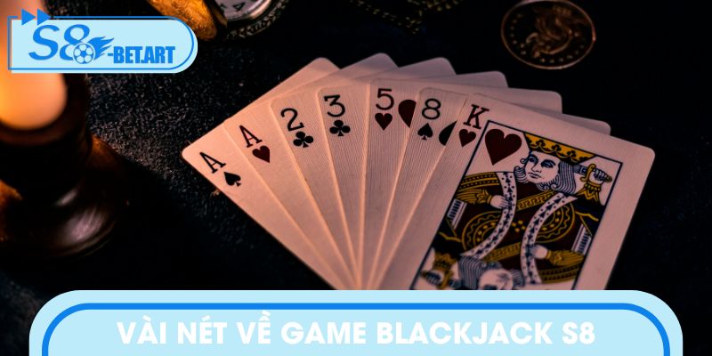 Vài nét về game blackjack S8
